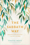 The Sabbath Way (Making Room in Your Life for Rest, Connection, and Delight) by Travis West, Winn Collier, 9781496476517
