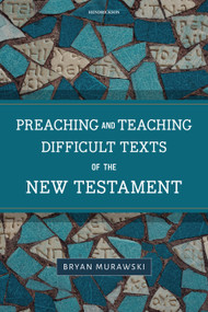 Preaching and Teaching Difficult Texts of the New Testament by Bryan Murawski, 9781496476593