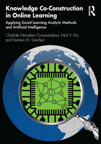Knowledge Co-Construction in Online Learning (Applying Social Learning Analytic Methods and Artificial Intelligence) by Charlotte Nirmalani Gunawardena, Nick V. Flor, Damien M. Sánchez, 9781032349190