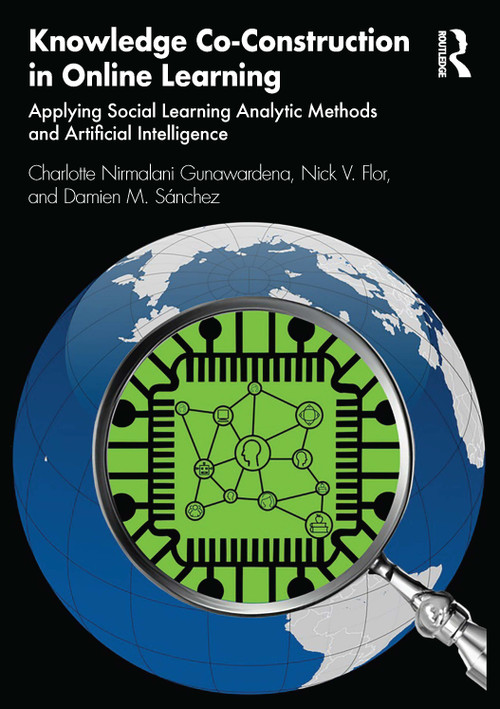 Knowledge Co-Construction in Online Learning (Applying Social Learning Analytic Methods and Artificial Intelligence) by Charlotte Nirmalani Gunawardena, Nick V. Flor, Damien M. Sánchez, 9781032349190