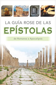 La guía Rose de las Epístolas (Tablas y panoramas generales de Romanos a Apocalipsis) (Spanish Edition) by Rose Publishing, 9781496483812