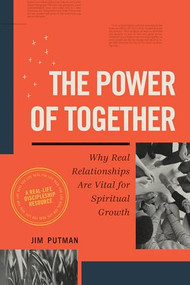 The Power of Together (Why Real Relationships Are Vital for Spiritual Growth) by Jim Putman, 9781641588799