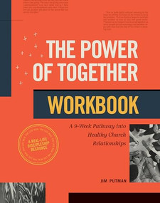 The Power of Together Workbook (A 9-Week Pathway into Healthy Church Relationships) by Jim Putman, 9781641588836