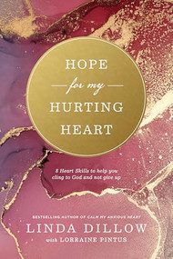 Hope for My Hurting Heart (Eight Heart Skills to Help You Cling to God and Not Give Up) by Linda Dillow, Lorraine Pintus, 9781641589291