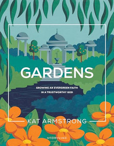 Gardens (Growing an Evergreen Faith in a Trustworthy God) by Kat Armstrong, 9781641588874