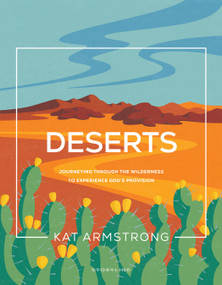 Deserts (Journeying through the Wilderness to Experience God's Provision) by Kat Armstrong, 9781641588911