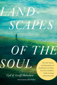 Landscapes of the Soul (How the Science and Spirituality of Attachment Can Move You into Confident Faith, Courage, and Connection) by Cyd Holsclaw, Geoff Holsclaw, PhD, Jim Wilder, 9798400505546