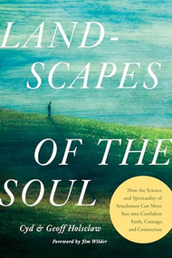 Landscapes of the Soul (How the Science and Spirituality of Attachment Can Move You into Confident Faith, Courage, and Connection) by Cyd Holsclaw, Geoff Holsclaw, PhD, Jim Wilder, 9798400505546