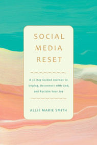 Social Media Reset (A 30-Day Guided Journey to Unplug, Reconnect with God, and Reclaim Your Joy) by Allie Marie Smith, 9798400508042
