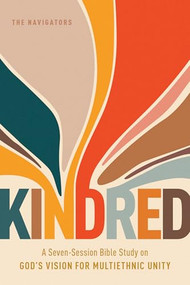 Kindred (A Seven-Session Bible Study on God's Vision for Multiethnic Unity) by The Navigators, 9798898020040