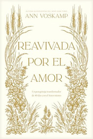 Reavivada por el Amor (Un peregrinaje transformador de 40 días con el Amor mismo) (Spanish Edition) by Ann Voskamp, 9798400508707