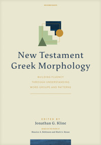 New Testament Greek Morphology (Building Fluency Through Understanding Word Groups and Patterns) by Jonathan G. Kline, 9798400509742