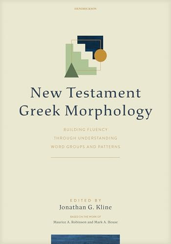 New Testament Greek Morphology (Building Fluency Through Understanding Word Groups and Patterns) by Jonathan G. Kline, 9798400509742