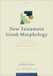 New Testament Greek Morphology (Building Fluency Through Understanding Word Groups and Patterns) by Jonathan G. Kline, 9798400509742