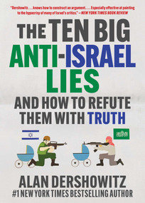 The Ten Big Anti-Israel Lies (And How to Refute Them with Truth) by Alan Dershowitz, 9781510783546