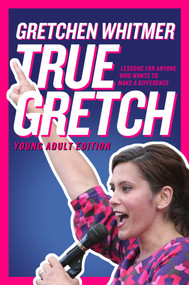 True Gretch -- Young Adult Edition (Lessons for Anyone Who Wants to Make a Difference) by Gretchen Whitmer, 9781665983761