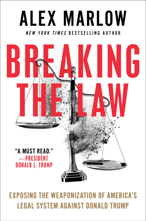 Breaking the Law (Exposing the Weaponization of America's Legal System Against Donald Trump) by Alex Marlow, 9781668088784