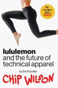 Lululemon and the Future of Technical Apparel by Chip Wilson, 9781957588360