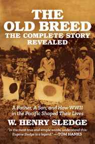 The Old Breed... The Complete Story Revealed (A Father, A Son, and How WWII in the Pacific Shaped Their Lives) by W. Henry Sledge, 9798888458488