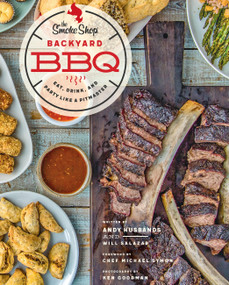 The Smoke Shop's Backyard BBQ (Eat, Drink, and Party Like a Pitmaster) by Andy Husbands, William Salazar, Michael Symon, Ken Goodman, 9780760397343