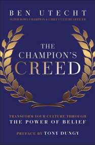 The Champion's Creed (Transform Your Culture Through the Power of Belief) by Ben Utecht, Tony Dungy, 9781394331239