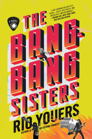 The Bang-Bang Sisters (A Novel) - 9780063311817 by Rio Youers, 9780063311817