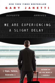 We Are Experiencing a Slight Delay ((tips, tales, travels)) - 9780063329768 by Gary Janetti, 9780063329768