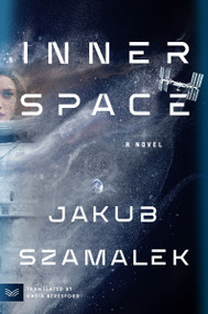 Inner Space (A Novel) by Jakub Szamalek, Kasia Beresford, 9780063377943