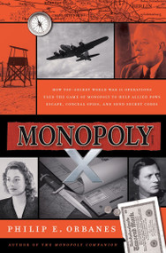 Monopoly X (How Top-Secret World War II Operations Used the Game of Monopoly to Help Allied POWs Escape, Conceal Spies, and Send Secret Codes) by Philip E. Orbanes, 9780063425132
