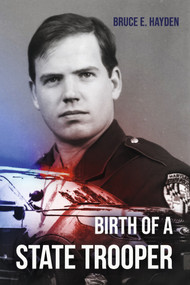 "Birth of a State Trooper" by Bruce Hayden, 9798350939095