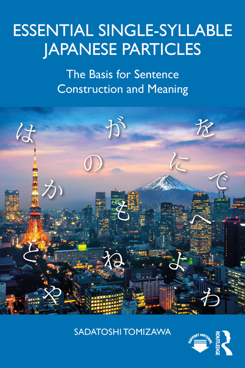 Essential Single-Syllable Japanese Particles (The Basis for Sentence Construction and Meaning) by Sadatoshi Tomizawa, 9781032864310