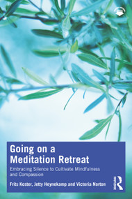 Going on a Meditation Retreat (Embracing Silence to Cultivate Mindfulness and Compassion) by Frits Koster, Jetty Heynekamp, Victoria Norton, 9781032856209