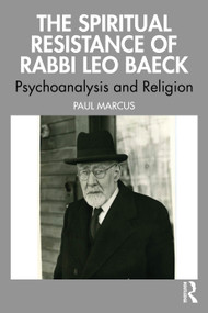 The Spiritual Resistance of Rabbi Leo Baeck (Psychoanalysis and Religion) by Paul Marcus, 9781032877600