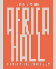 Arturo Mezzèdimi, Africa Hall (A Monument to African History) by Marcello Mezzèdimi, 9781961856639