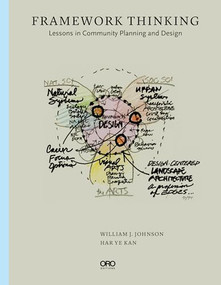 Framework Thinking (Lessons in Community Planning and Design) by William J. Johnson, Har Ye Kan, Charles A. Birnbaum, 9781961856684