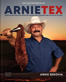 ArnieTex (Over 100 Recipes for Mexican-American Cooking and Texas-Style BBQ) by Arnie Segovia, 9780593958643