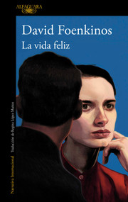La vida feliz / Happy Life (Spanish Edition) by David Foenkinos, 9786073848978