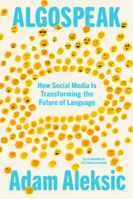 Algospeak (How Social Media Is Transforming the Future of Language) by Adam Aleksic, 9780593804070