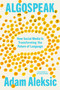 Algospeak (How Social Media Is Transforming the Future of Language) by Adam Aleksic, 9780593804070