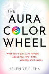 The Aura Color Wheel (What Your Souls Aura Reveals About Your Inner Gifts, Wounds, and Lessons) by Helen Ye Plehn, 9781401995430