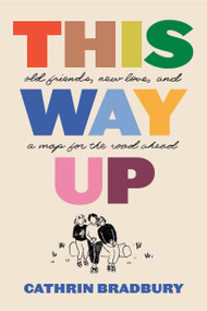 This Way Up (Old Friends, New Love, and a Map for the Road Ahead) by Cathrin Bradbury, 9780735248632