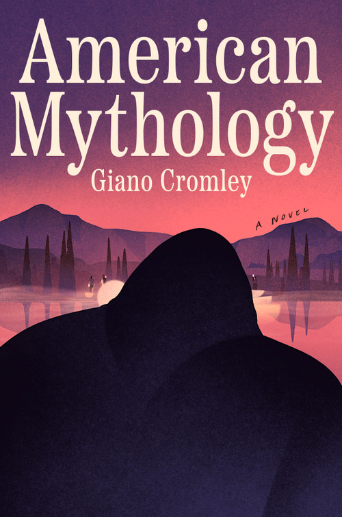American Mythology (A Novel) by Giano Cromley, 9780593688182