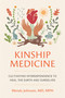 Kinship Medicine (Cultivating Interdependence to Heal the Earth and Ourselves) by Wendy Johnson, MD, MPH, 9798889842736