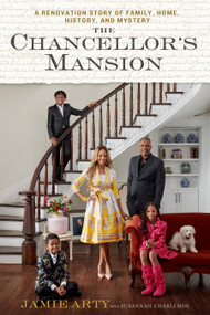 The Chancellor's Mansion (A Renovation Story of Family, Home, History, and Mystery) by Jamie Arty, 9781368103886