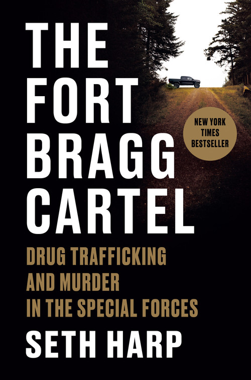 The Fort Bragg Cartel (Drug Trafficking and Murder in the Special Forces) by Seth Harp, 9780593655085