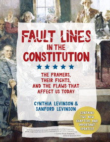Fault Lines in the Constitution (Third Edition) (The Framers, Their Fights, and the Flaws that Affect Us Today) - 9781682638040 by Cynthia Levinson, Sanford Levinson, 9781682638040