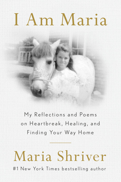 I Am Maria (My Reflections and Poems on Heartbreak, Healing, and Finding Your Way Home) by Maria Shriver, 9780593653395