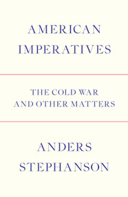 American Imperatives (The Cold War and Other Matters) by Anders Stephanson, 9781784780562