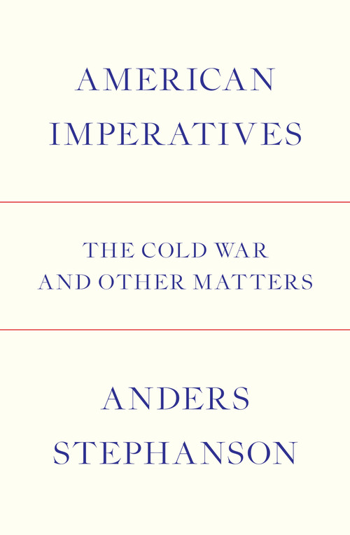 American Imperatives (The Cold War and Other Matters) by Anders Stephanson, 9781784780562