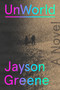UnWorld (A Novel) by Jayson Greene, 9780593802182